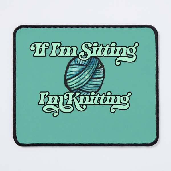 Item preview, If I'm sitting I'm Knitting designed and sold by lacychenault.