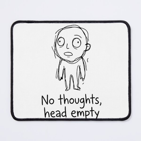 Item preview, No Thoughts Head Empty designed and sold by Slightly-Off.