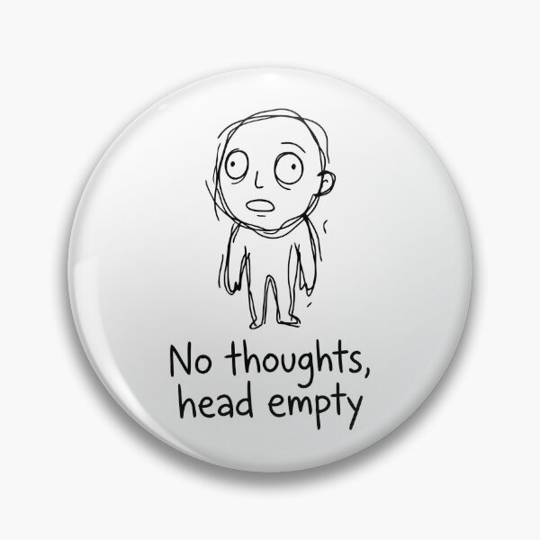 Item preview, No Thoughts Head Empty designed and sold by Slightly-Off.