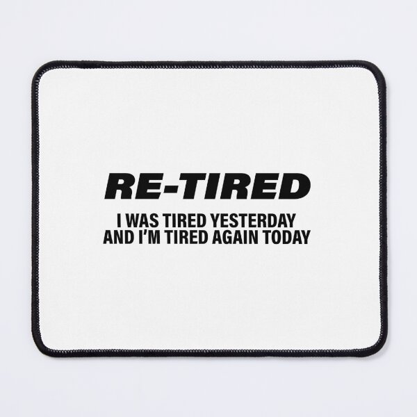 Item preview, Re-Tired Funny I Was Tired Yesterday & I'm Tired Again Today designed and sold by ironicmuscle.