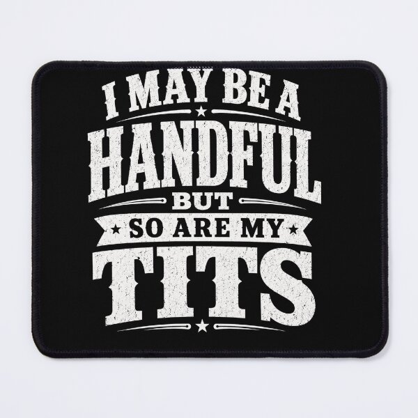 Item preview, I May Be a Handful But So Are My Tits Funny Adult Humor Typography T-Shirt designed and sold by ArcaneArtistry.