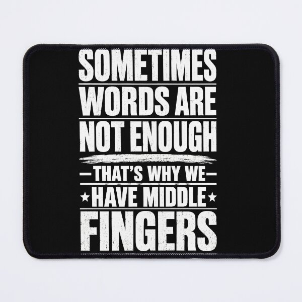 Item preview, Sometimes Words Are Not Enough That's Why We Have Middle Fingers Funny Sarcastic Typography T-Shirt designed and sold by ArcaneArtistry.