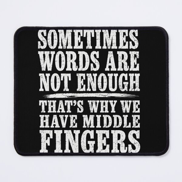 Item preview, Sometimes Words Are Not Enough That's Why We Have Middle Fingers Funny Sarcastic Typography T-Shirt designed and sold by ArcaneArtistry.