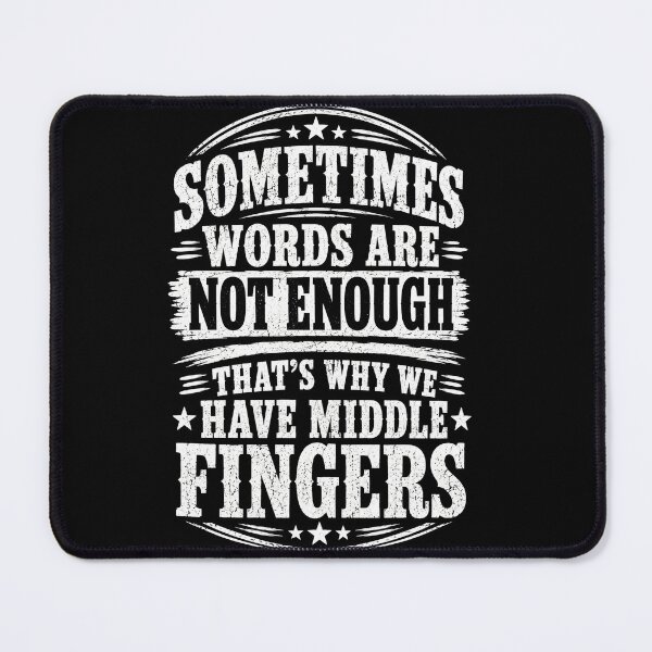 Item preview, Sometimes Words Are Not Enough That's Why We Have Middle Fingers Funny Sarcastic Typography T-Shirt designed and sold by ArcaneArtistry.