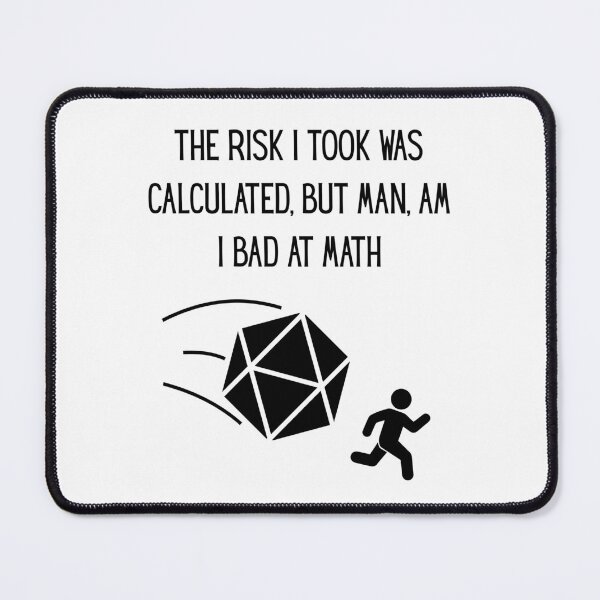 Item preview, The risk I took was calculated, but man, am I bad at math designed and sold by FantaSphere.