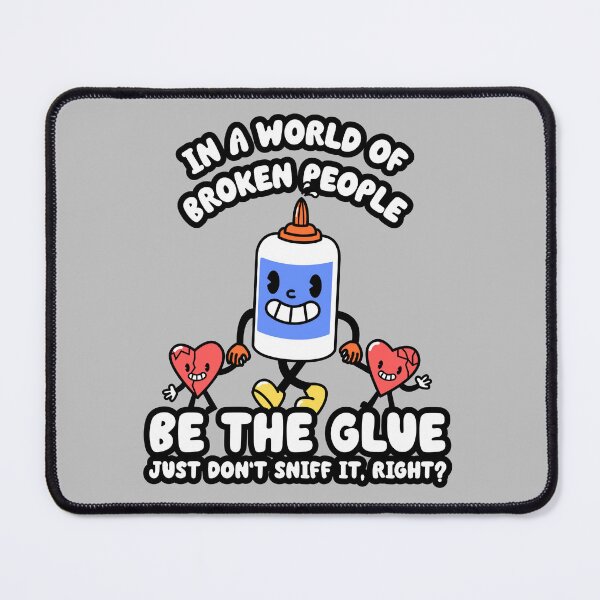 Item preview, In a World of Broken People Be the Glue | Funny Glue Pun designed and sold by kjson1.