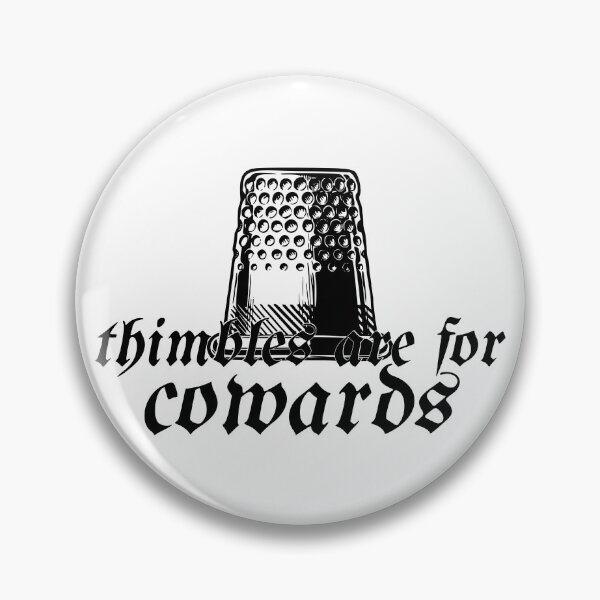 Item preview, Thimbles are for Cowards designed and sold by lady-wraith.