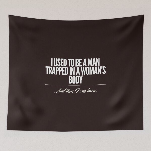 Item preview, I Used To Be A Man Trapped In A Woman's Body Funny Joke designed and sold by Malaryk.