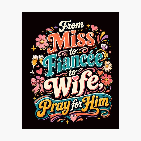 Item preview, From Miss to Fiancée to Wife Pray for Him Funny Bride Design designed and sold by WHDProduction45.