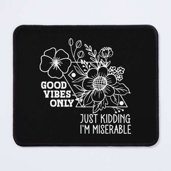 Item preview, Good Vibes Only Just Kidding I'm Miserable - Funny Sarcastic Floral Art designed and sold by the-Z3nith.