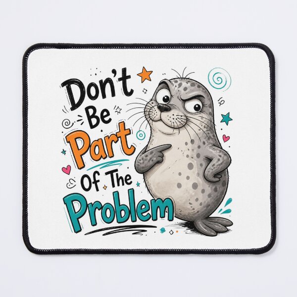 Item preview, Don't Be Part Of The Problem Funny Seal Art designed and sold by Dalila Cartoon.