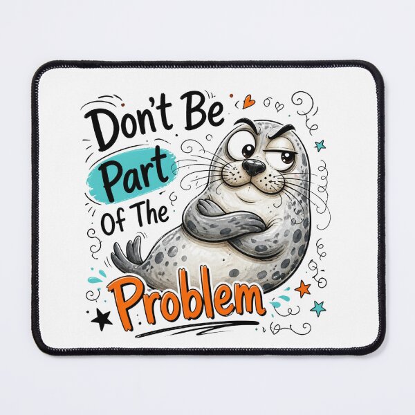Item preview, Don't Be Part Of The Problem Funny Seal Art designed and sold by Dalila Cartoon.
