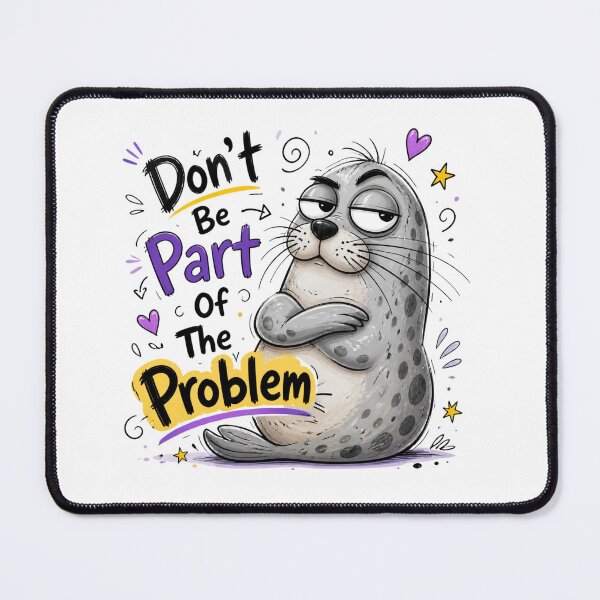 Item preview, Don't Be Part Of The Problem Funny Seal Art designed and sold by Dalila Cartoon.