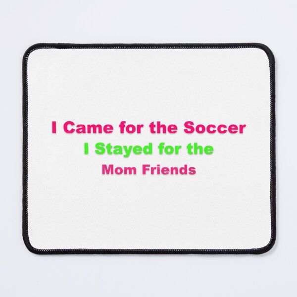 Item preview, Soccer Mom Came for Soccer Stayed for Friendships designed and sold by Grallanews.