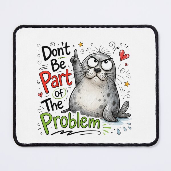 Item preview, Don't Be Part Of The Problem Funny Seal Art designed and sold by Dalila Cartoon.