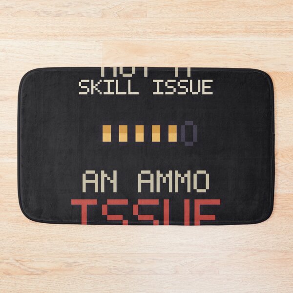 Item preview, Not a Skill Issue An Ammo Issue, Funny Gamer Meme designed and sold by River1Shop.