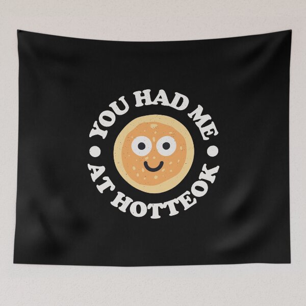 Item preview, You Had Me At Hotteok - Korean Pancake Hotteok designed and sold by TomThornton.