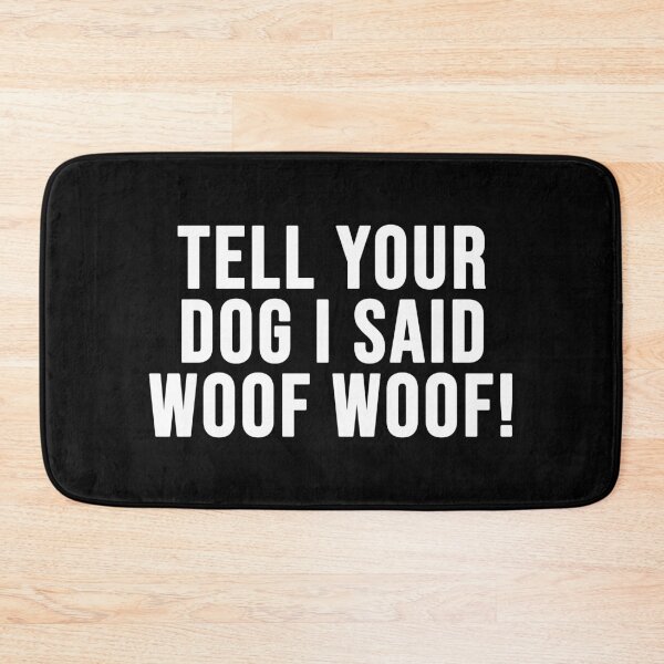 Item preview, Tell Your Dog I Said Woof Woof! designed and sold by thebigleebowski.