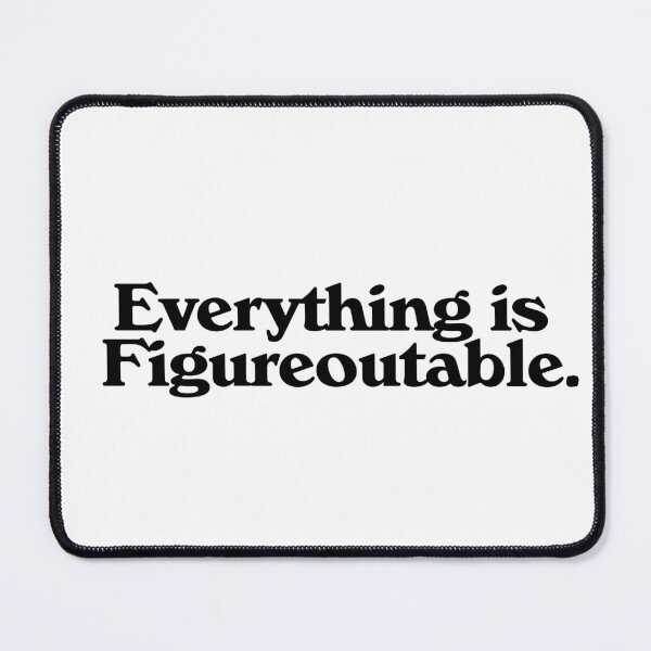 Item preview, Everything is Figureoutable designed and sold by Oops!Fuel.