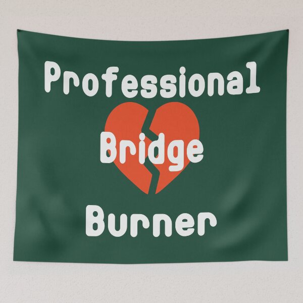 Item preview, Professional Bridge Burner Broken Heart Sarcastic Quote designed and sold by ANJ Creative Designs.