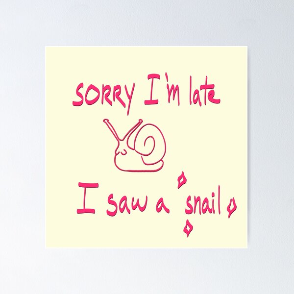 Item preview, Sorry I'm late, I saw a snail designed and sold by mousse-tache.
