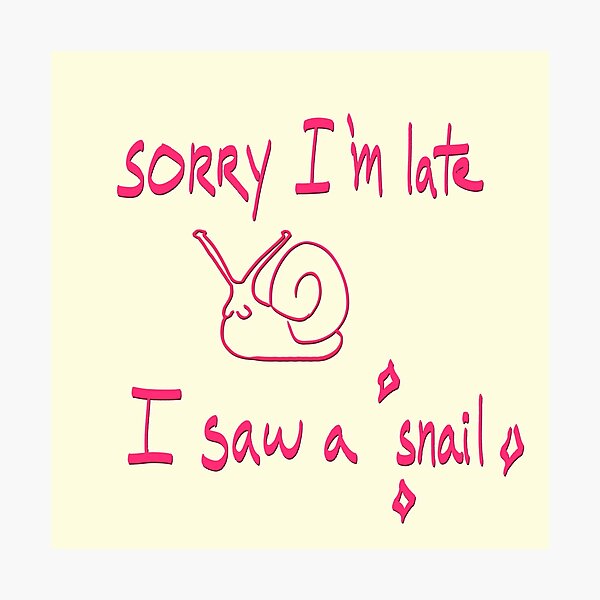 Item preview, Sorry I'm late, I saw a snail designed and sold by mousse-tache.