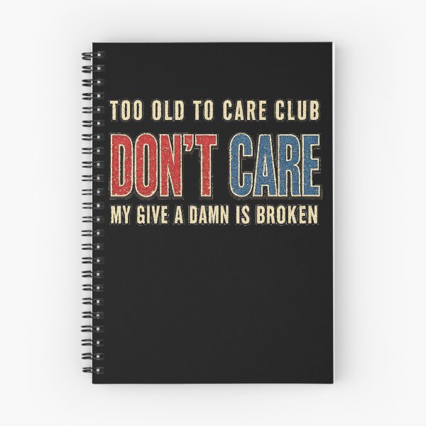 Item preview, Too Old to Care Club Don't Care My Give A Damn is Broken, T-shirt for retirees designed and sold by DreamersDNArt.