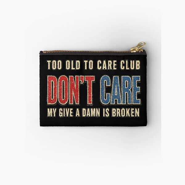 Item preview, Too Old to Care Club Don't Care My Give A Damn is Broken, T-shirt for retirees designed and sold by DreamersDNArt.