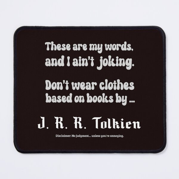 Item preview, Tolkien Fashion Warning - Don't Wear Clothes Based on Books by J. R. R. Tolkien designed and sold by kjson1.