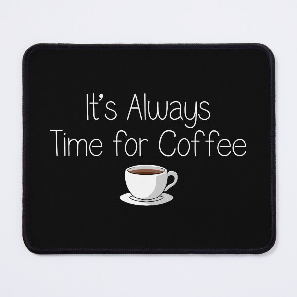Item preview, It’s Always Time for Coffee - Black edition designed and sold by omenastore.