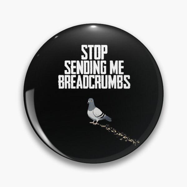 Item preview, STOP SENDING ME BREADCRUMBS designed and sold by BRIGHT BITS BOUTIQUE.