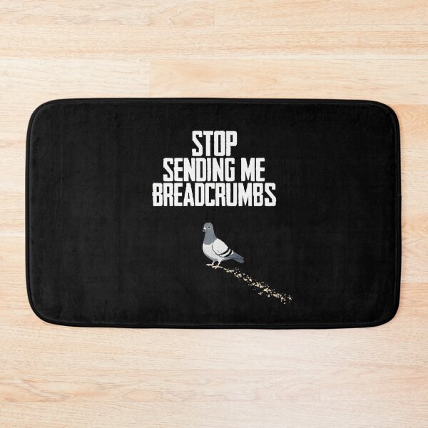 Item preview, STOP SENDING ME BREADCRUMBS designed and sold by BRIGHT BITS BOUTIQUE.