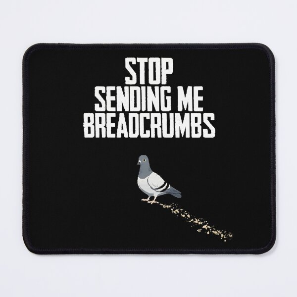 Item preview, STOP SENDING ME BREADCRUMBS designed and sold by BRIGHT BITS BOUTIQUE.