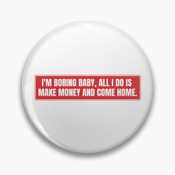 Item preview, I'm boring baby all I do is make money and come home designed and sold by Dondonmart.
