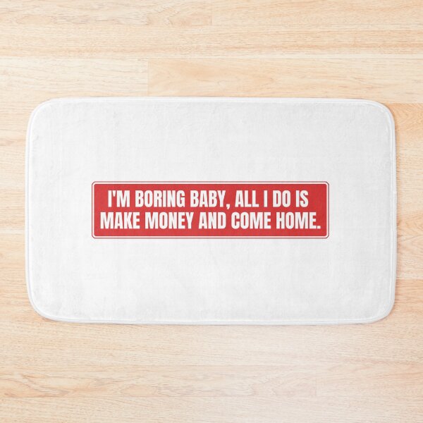 Item preview, I'm boring baby all I do is make money and come home designed and sold by Dondonmart.