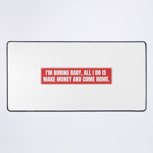 Item preview, I'm boring baby all I do is make money and come home designed and sold by Dondonmart.