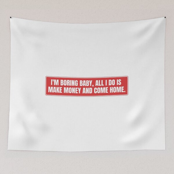 Item preview, I'm boring baby all I do is make money and come home designed and sold by Dondonmart.