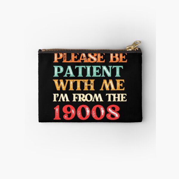 Item preview, PLEASE BE  PATIENT  WITH ME I 'M FROM THE  1900S designed and sold by Tanya Zevallos.