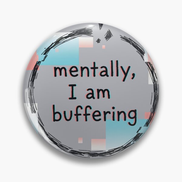 Item preview, mentally buffering art designed and sold by GirlBuy.