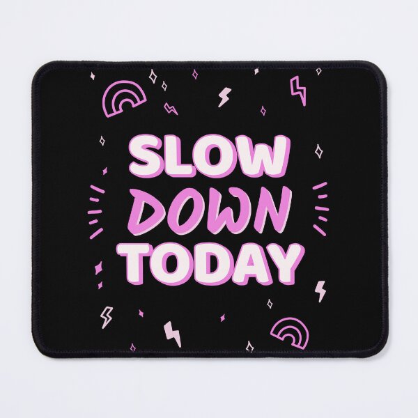 Item preview, Slow Down Today designed and sold by SarcasticTeez.