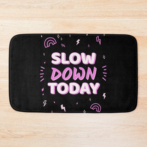 Item preview, Slow Down Today designed and sold by SarcasticTeez.