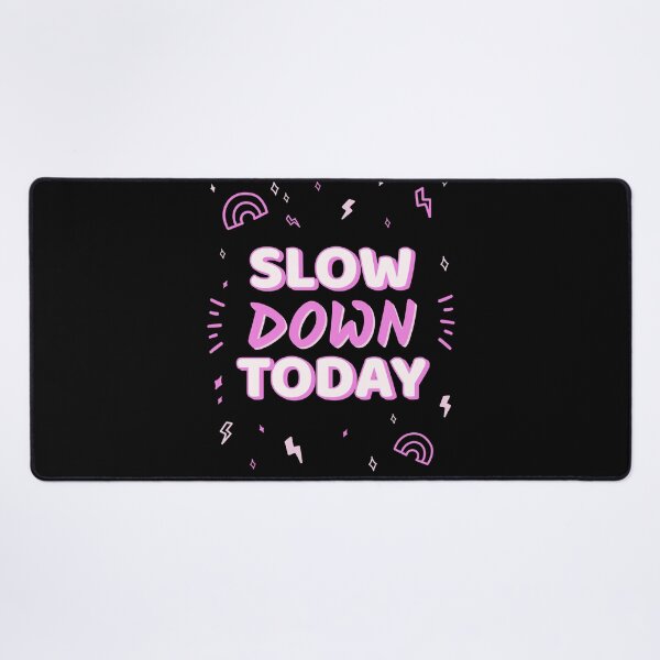 Item preview, Slow Down Today designed and sold by SarcasticTeez.