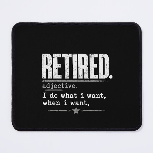 Item preview, Retired Adjective I Do What I Want When I Want Funny Retirement Quote designed and sold by msaloyach.