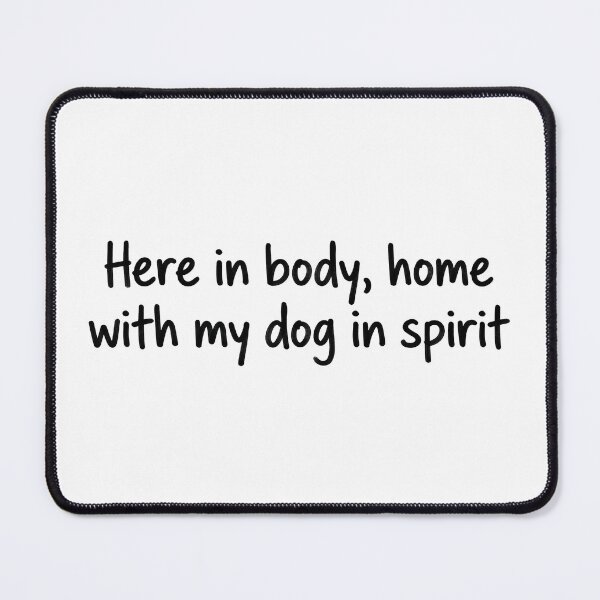 Item preview, Here in Body Home with My Dog in Spirit designed and sold by wingoo22.