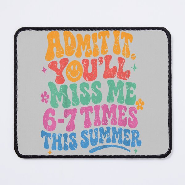 Item preview, Admit It You'll Miss Me 6-7 Times This Summer Last Day Funny designed and sold by mjohnson9.