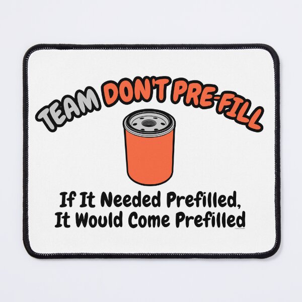 Item preview, Team Don’t Pre‑Fill – Oil Filter Debate Humor designed and sold by Automotive Art by Greg.