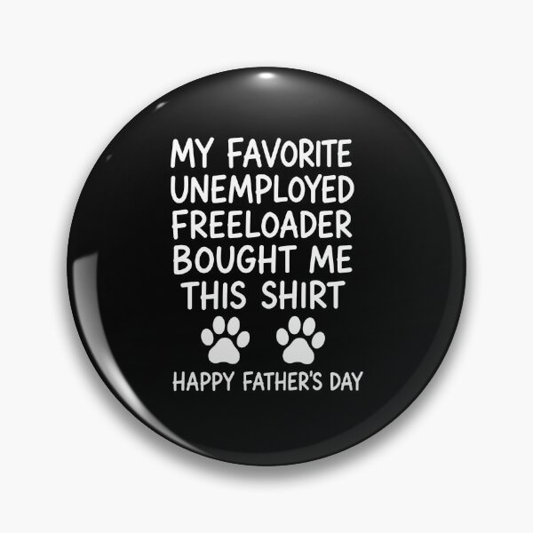 Item preview, My Favorite Unemployed Freeloader Bought Me This Shirt Happy Father's Day Dog Dad Pet Lover designed and sold by GiaoCalonas.