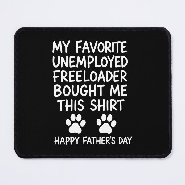 Item preview, My Favorite Unemployed Freeloader Bought Me This Shirt Happy Father's Day Dog Dad Pet Lover designed and sold by GiaoCalonas.