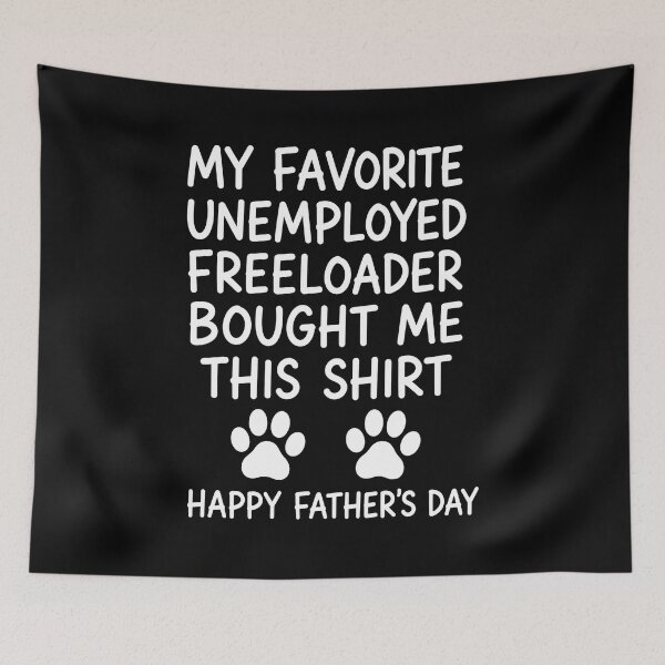 Item preview, My Favorite Unemployed Freeloader Bought Me This Shirt Happy Father's Day Dog Dad Pet Lover designed and sold by GiaoCalonas.
