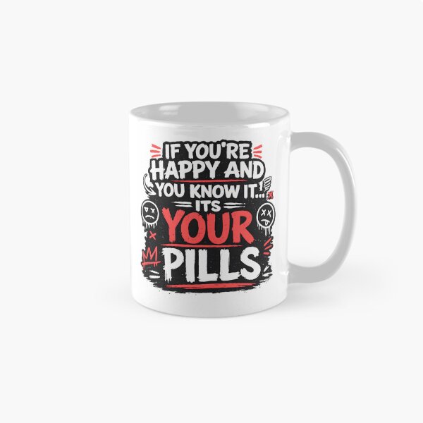 Item preview, If You're Happy and You Know It It's Your Pills Funny Dark Humor Typography Design designed and sold by Creative Spark.